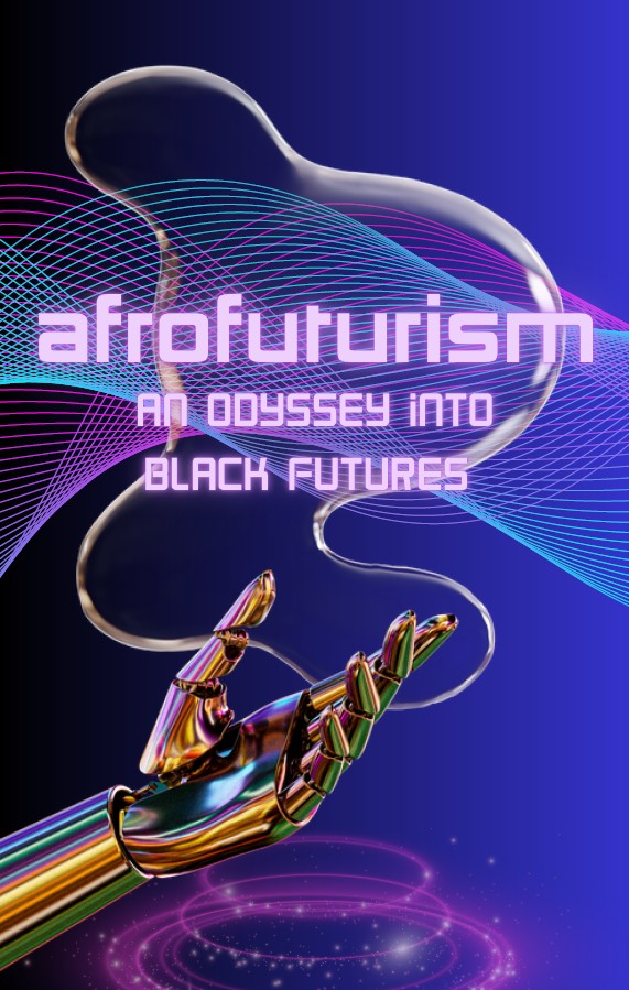 Afrofuturism: An Odyssey Into Black Futures
