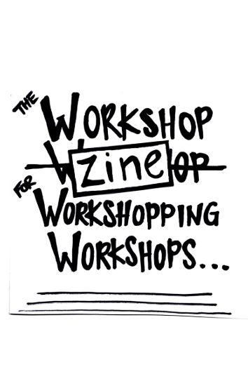 The Workshop Zine for Workshopping Workshops